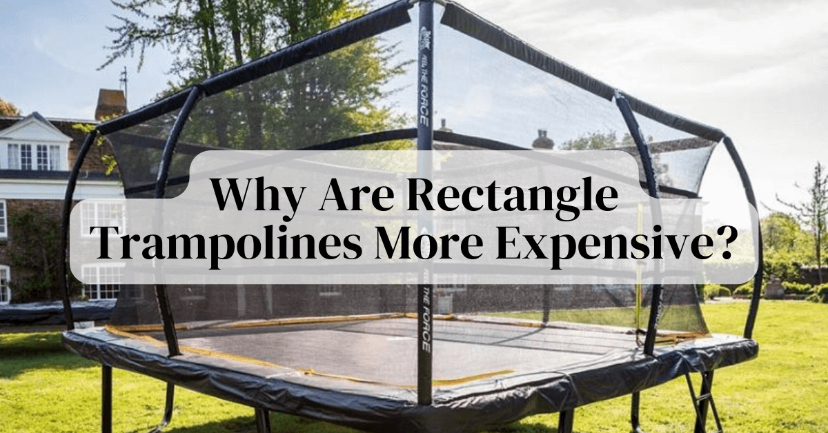 Why Are Rectangle Trampolines More Expensive
