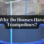 Why Do Houses Have Trampolines? – Know All About It Within a Few Quick Moments