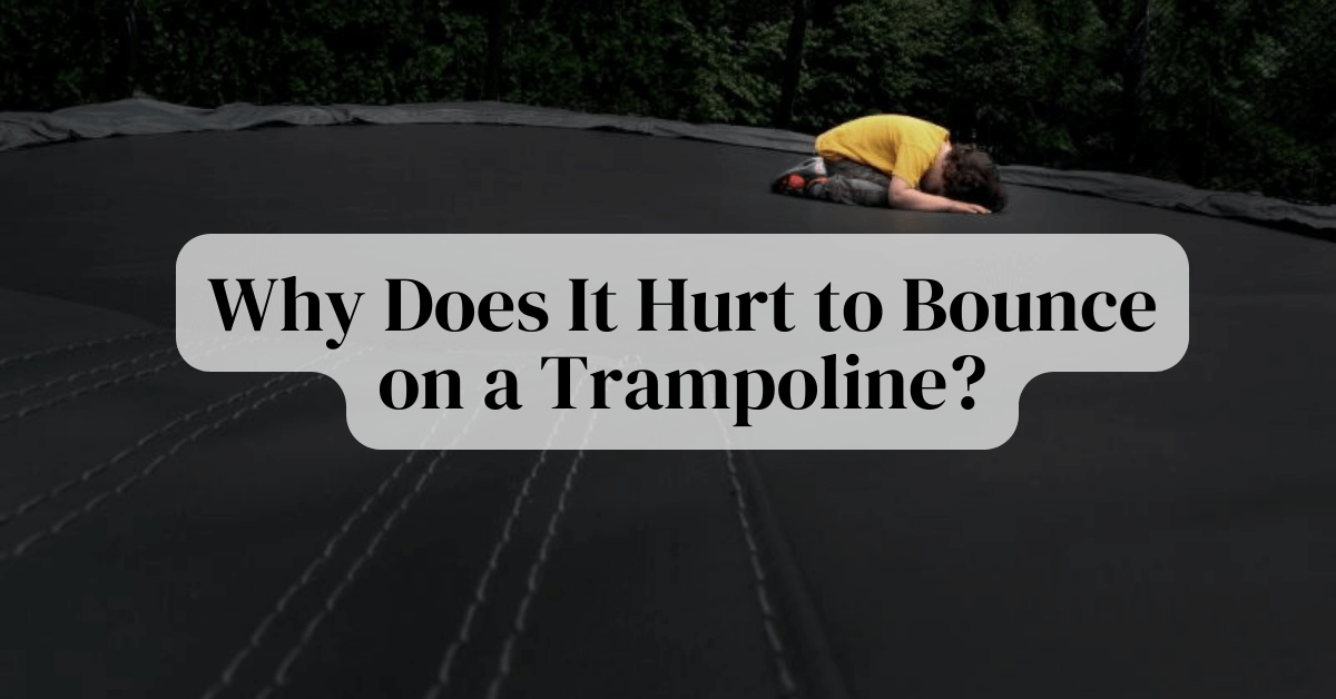 Why Does It Hurt to Bounce on a Trampoline