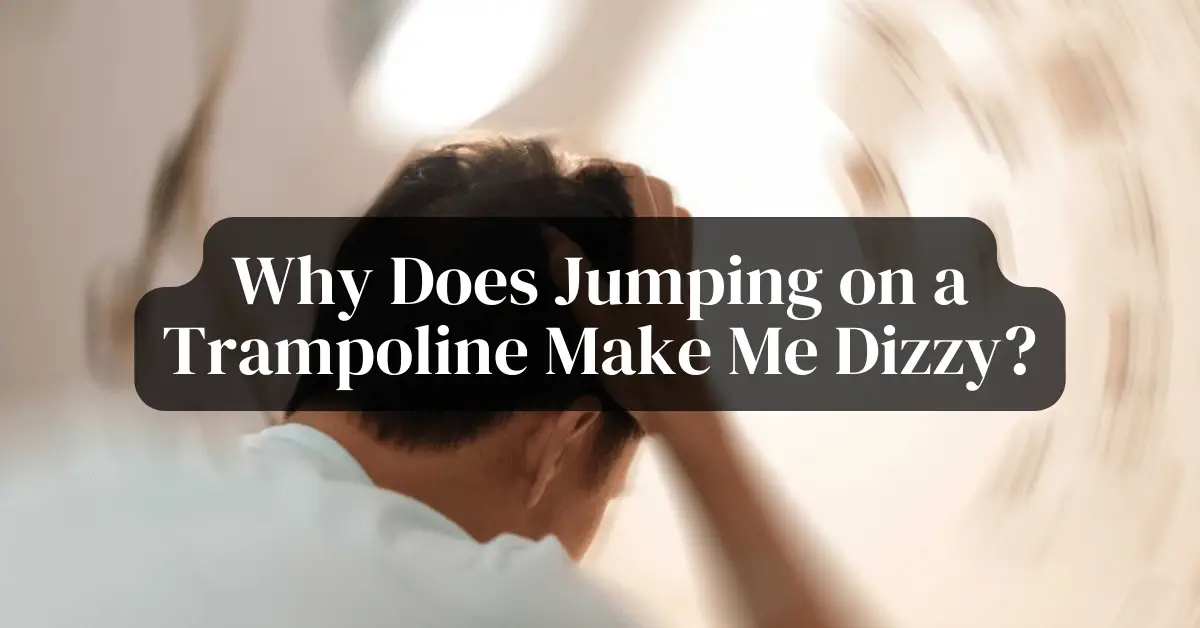 Why Does Jumping on a Trampoline Make Me Dizzy