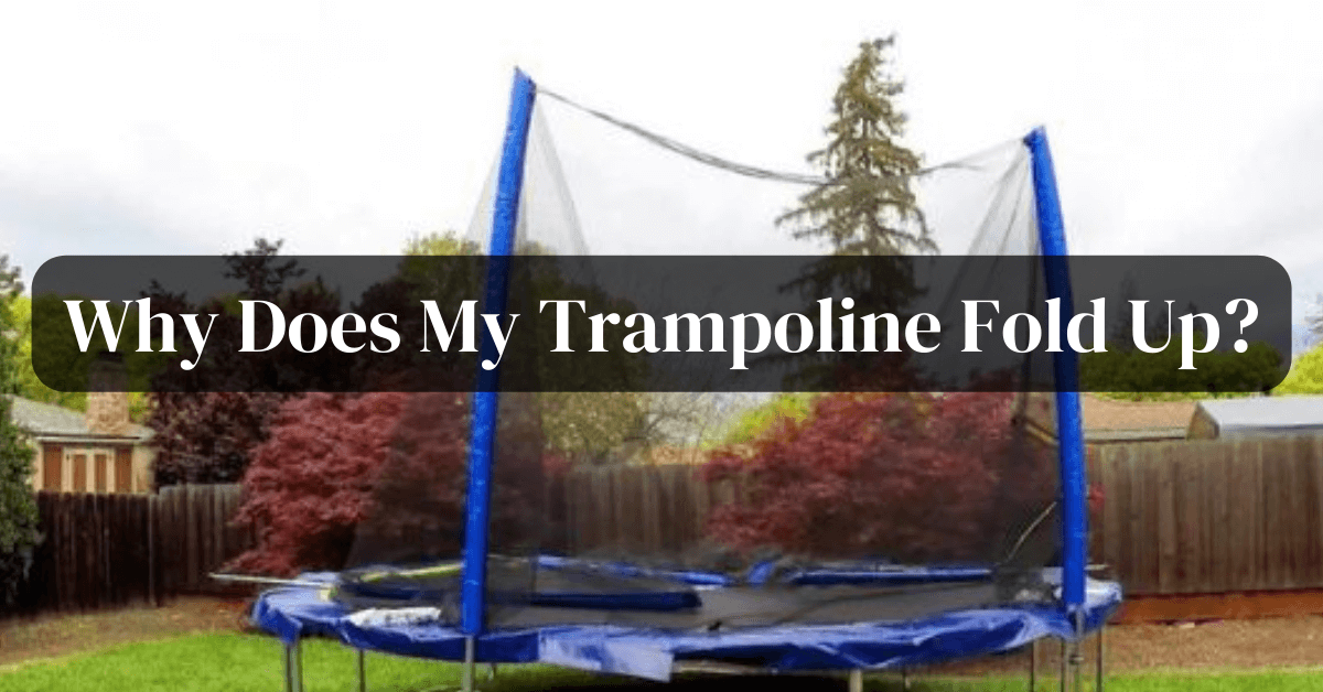 Why Does My Trampoline Fold Up
