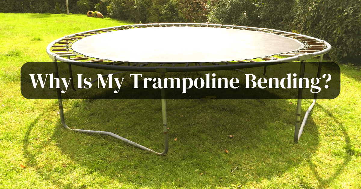 Why Is My Trampoline Bending