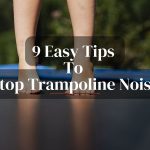 9 Easy Tips to Stop Trampoline Noise