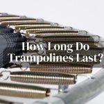 How Long Do Trampolines Last?