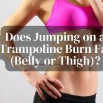 Does Jumping on a Trampoline Burn Fat (Belly or Thigh)?
