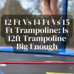 12 Ft Vs 14 Ft Vs 15 Ft Trampoline: Is 12ft Trampoline Big Enough?