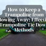 How to Keep a Trampoline from Blowing Away: Effective Trampoline Tie Down Methods
