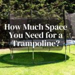 How Much Space You Need for a Trampoline?