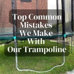 Top Common Mistakes We Make With Our Trampoline