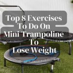 Top 8 Exercises To Do On Mini Trampoline To Lose Weight