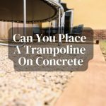 Can You Place A Trampoline On Concrete?