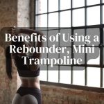 Benefits of Using a rebounder, mini trampoline