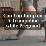 Can You Jump on A Trampoline while Pregnant?