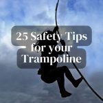 25 Safety Tips for your Trampoline