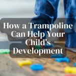 How a Trampoline Can Help Your Child’s Development?