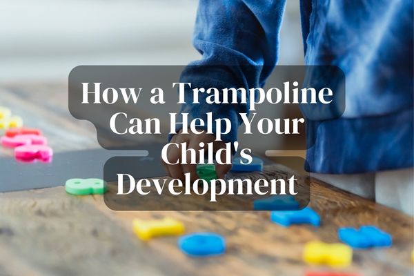 How a Trampoline Can Help Your Child's Development