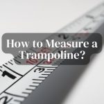 How to measure a Trampoline?