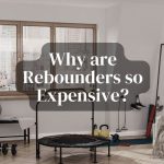 Why are rebounders so expensive?