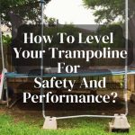 How to level your Trampoline for safety and performance?