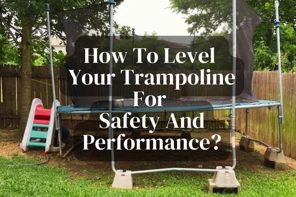 How to Level Your Trampoline for Safety and Performance