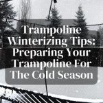 Trampoline Winterizing Tips: Preparing Your Trampoline for the Cold Season