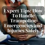 Expert Tips: How to Handle Trampoline Emergencies and Injuries Safely