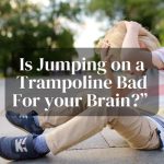 Is Jumping on a Trampoline Bad For Your Brain?