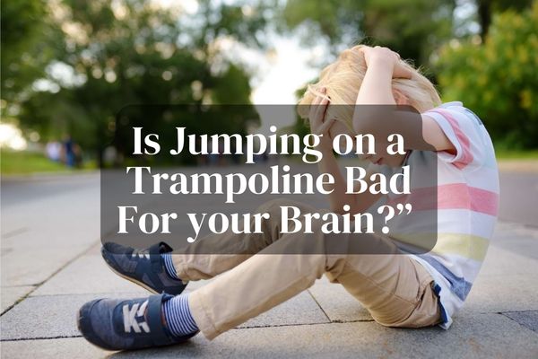 Is Jumping on a Trampoline Bad For your Brain”