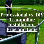 Professional vs. DIY Trampoline Installation: Pros and Cons