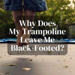 Why Does My Trampoline Leave Me Black-Footed? Exploring Causes and Solutions